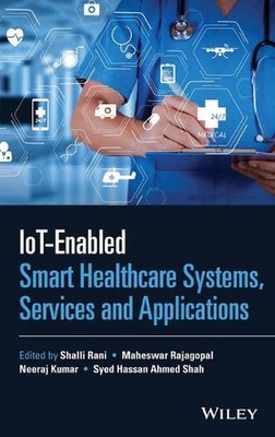 IoT-enabled Smart Healthcare Systems, Services and Applications by Shalli Rani H