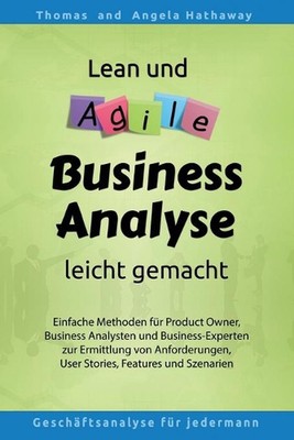 Lean und Agile Business Analyse leicht gemacht: F?r Product Owners, Fachexperten