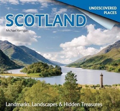 Scotland Undiscovered: Landmarks, Landscapes & Hi by Michael Kerrigan 1842045539