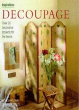 Decoupage: Over 20 Decorative Projects for the Home (Inspirations) By Josephine