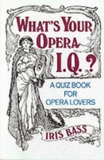 WHAT'S YOUR OPERA I.Q.: A QUIZ BOOK FOR OPERA LOVERS By Iris Bass Mint Condition