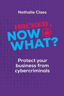 Nathalie Claes | Hacked, Now What? Protect Your Business From Cybercriminals