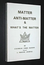 MATTER ANTI-MATTER & WHAT'S THE MATTER By Gyeorgos Ceres Hatonn "dharma" 1st ed