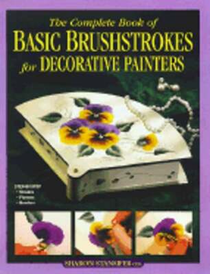 The Complete Book of Basic Brushstrokes for Decorative Painters by Stansifer
