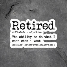 Retired Sticker Vinyl Decal Funny Retirement Gift Humor Sarcastic Saying Retired Sticker Vinyl Decal Funny Retirement Gift Humor Sarcastic Saying
