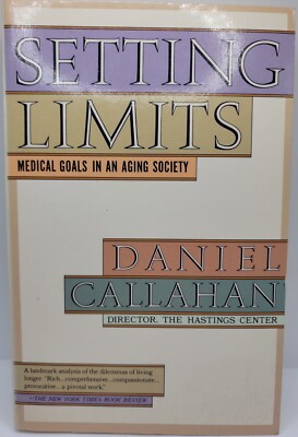 Setting Limits: Medical Goals in an Aging Society by Daniel Callahan (1988,...