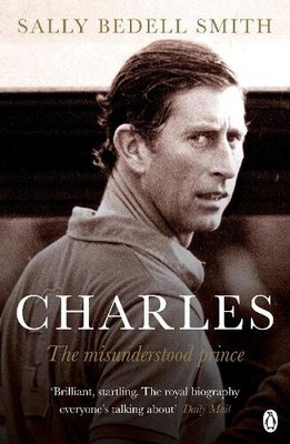 Charles: The Misunderstood Prince. 'The royal biography everyone's talking