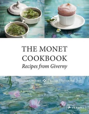 Florence Gentner (u. a.) | The Monet Cookbook   Recipes from Giverny | Buch