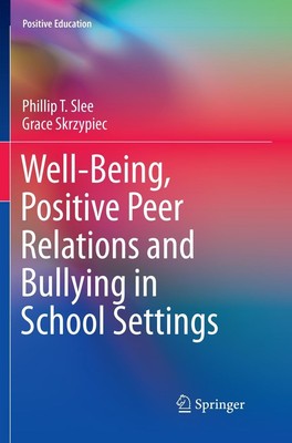 Well-Being, Positive Peer Relations and Bullying in School Settings Grace Skrzyp