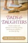 Dads & Daughters: Timeless Wisdom and Reflections on Teaching, Guiding, and Loving Your Daughter - Her Whole Life Long by James C Dobson (Hardback, 2014)
