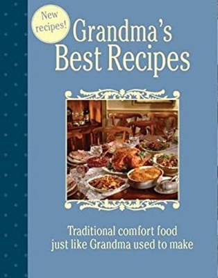 Grandma's Best Recipes : Traditional Comfort Food Just Like Grand