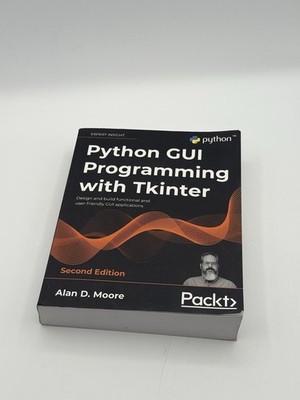 Python GUI Programming with Tkinter: Design and build functional 2nd Ed. GOOD