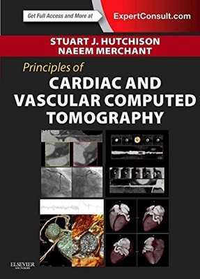PRINCIPLES OF CARDIAC AND VASCULAR COMPUTED TOMOGRAPHY, 1E By Hutchison Md Frcpc