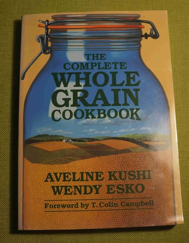 Vegetarian COMPLETE WHOLE GRAIN COOKBOOK by Aveline Kushi &amp; Wendy Esko 1997 | eBay Australia