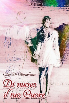 Di nuovo il tuo cuore	 di Olga Di Bartolomeo,  2018,  Youcanprint