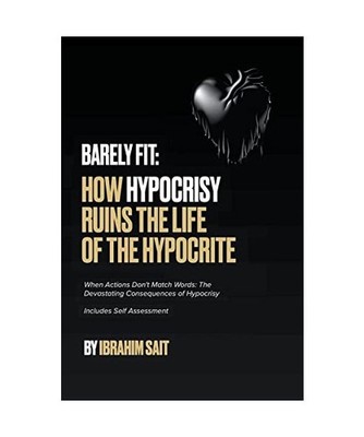 Barely Fit: How Hypocrisy Ruins The Life of The Hypocrite, Sait, Ibrahim