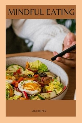 Mindful Eating: Cultivating A Healthy Relationship Between Food And A Fulfilling