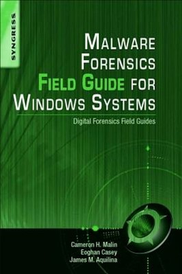Malware Forensics Field Guide for Windows Systems: Digital Forensics Field: New