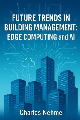 Future Trends in Building Management: Edge Computing and AI by Charles Nehme Pap