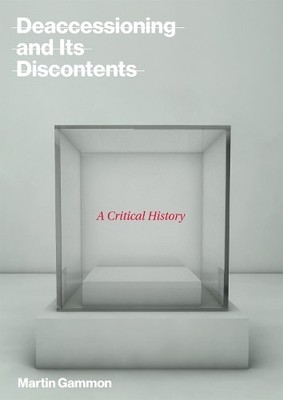 Martin Gammon Deaccessioning and its Discontents (Gebundene Ausgabe) MIT Press