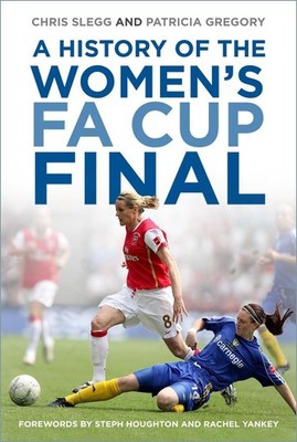A History of the Women's FA Cup Final by Chris Slegg Paperback Book