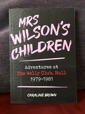Caraline Brown Mrs Wilson's Children: Adventures at The Welly Club 1979-1981 NEU