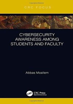 CYBERSECURITY AWARENESS AMONG STUDENTS AND FACULTY By Abbas Moallem - Hardcover
