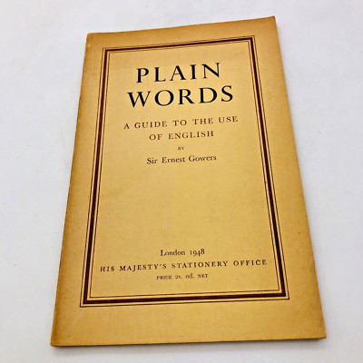 Plain Words A Guide to the Use of English by Sir Ernest Gowers Paperback 1949