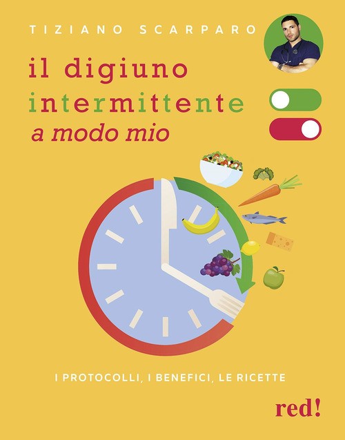Il digiuno intermittente a modo mio. I protocolli, i benefici, le
