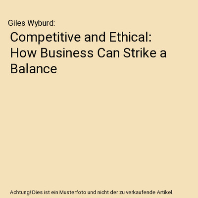 Competitive and Ethical: How Business Can Strike a Balance, Giles Wyburd