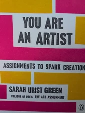 You Are an Artist: Assignments to Spark Creation by Sarah Urist Green Hc