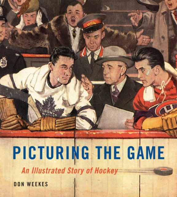Picturing the Game An Illustrated Story of Hockey by Don Weekes (Hardback Book)