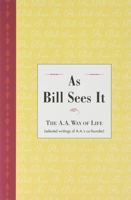 As Bill Sees It (The A.A. Way of Life, Selected writings of AA's co-founder (L..