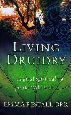Living Druidry: Magical spirituality for the ... by Orr, Emma Restall 0749924977