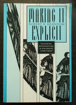 Making It Explicit : Reasoning, Representing, and Discursive Commitment  PB