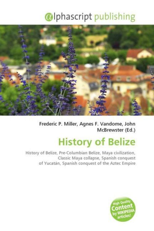 Frederic P. Miller (u. A.) | History Of Belize | Taschenbuch |