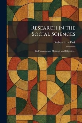 Research in the Social Sciences: Its Fundamental Methods and Objectives by Rober