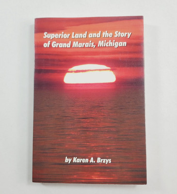 Superior Land And The Story Of Grand Marais Michigan Karen Brzys Signed 2016 PB