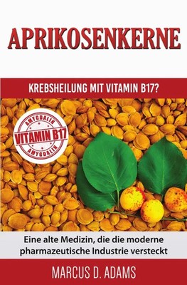 Marcus D. Adams | Aprikosenkerne - Krebsheilung mit Vitamin B17? | Taschenbuch