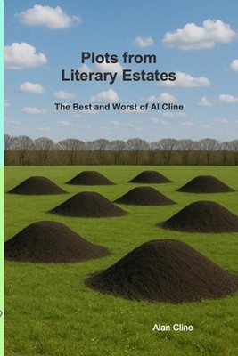 Plots from Literary Estates: The Best and Worst of Al Cline by Alan B. Cline Pap