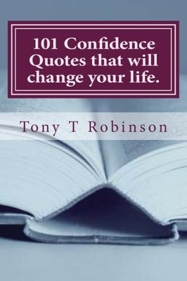 101 CONFIDENCE QUOTES THAT WILL CHANGE YOUR LIFE. By Tony T Robinson **Mint**