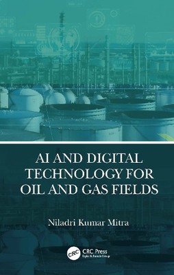 AI and Digital Technology for Oil and Gas Fields - 9781032309897