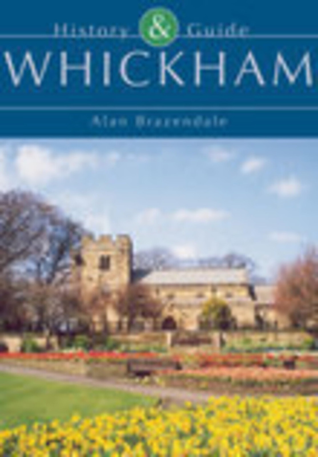 Whickham: History & Guide (Tempus History & Guide Series),Alan B
