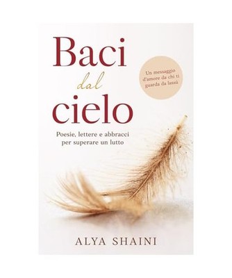 Baci dal Cielo: Poesie, Lettere e Abbracci per superare un Lutto: Conforto, Sper