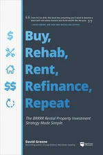 Buy, Rehab, Rent, Refinance, Repeat: The BRRRR Rental Property Investment St...