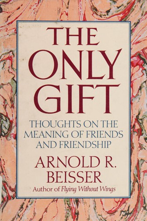 The Only Gift Thoughts on the Meaning of Friends and Friendship