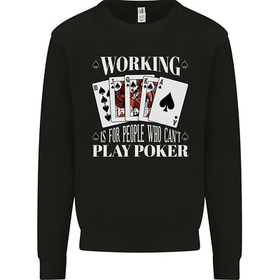 Working is for People Who Cant Play Poker Funny Mens Sweatshirt Jumper
