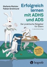 Erfolgreich lernen mit ADHS und ADS Der praktische Ratgeber für Eltern