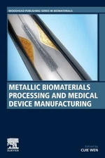 Wen - Metallic Biomaterials Processing and Medical Device Manufacturin - X555z