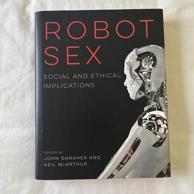 Robot Sex : Social and Ethical Implications by John Danaher, Hardcover